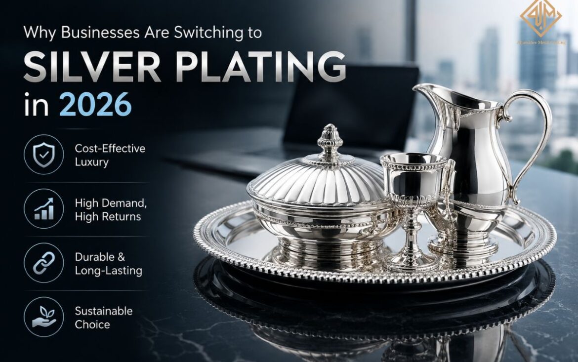 Why Businesses Are Switching to Silver Plating in 2026